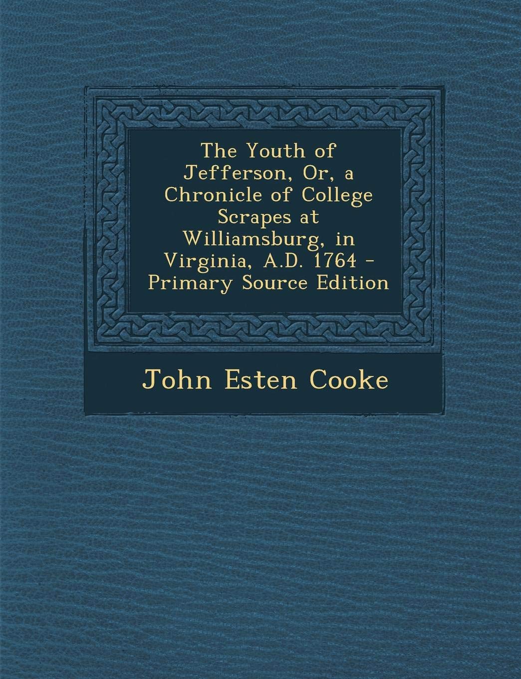 The Youth of Jefferson, Or, a Chronicle of College Scrapes at Williamsburg, in Virginia, A.D. 1764 Memories