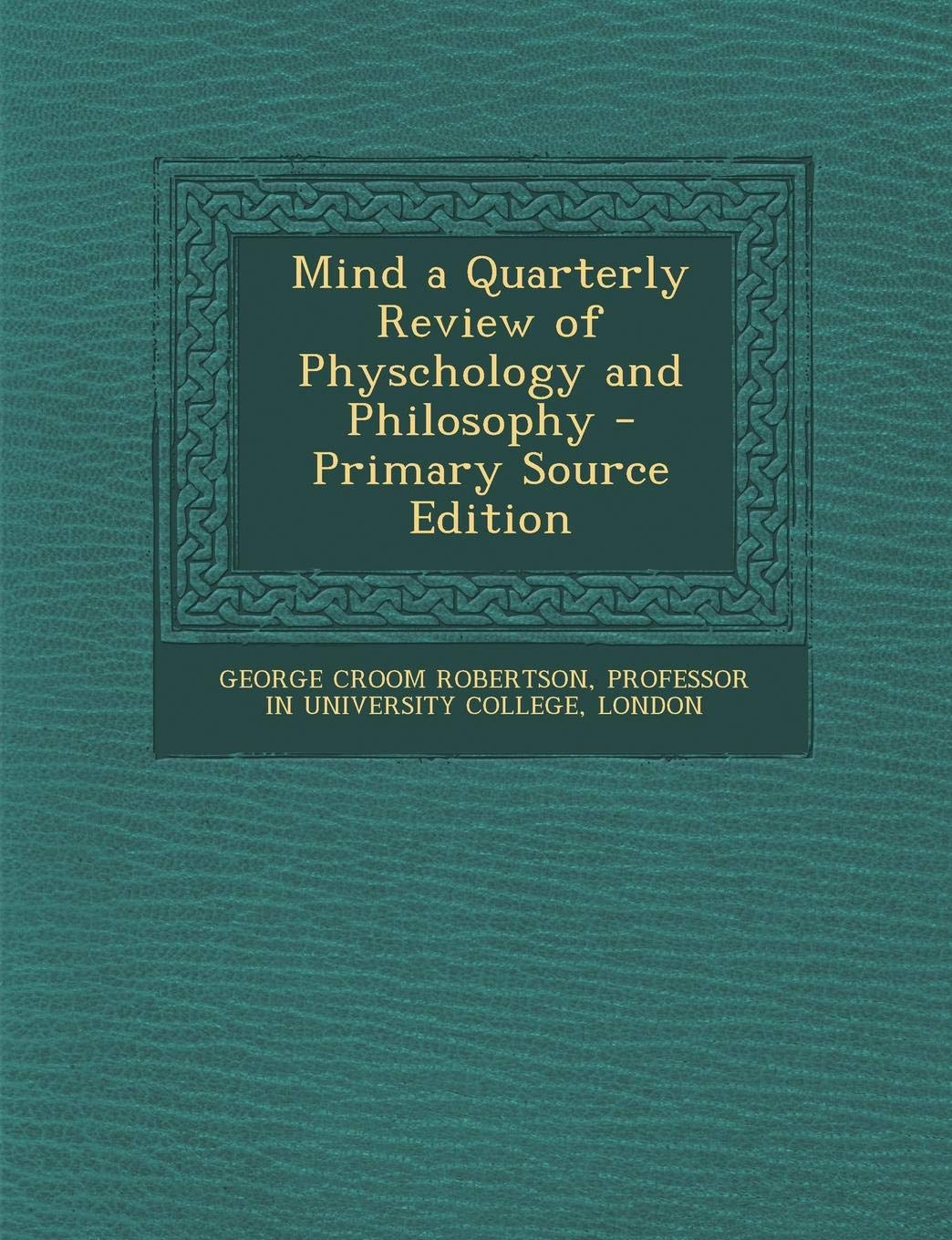 Mind a Quarterly Review of Physchology and Philosophy - Primary Source Edition Politics & History
