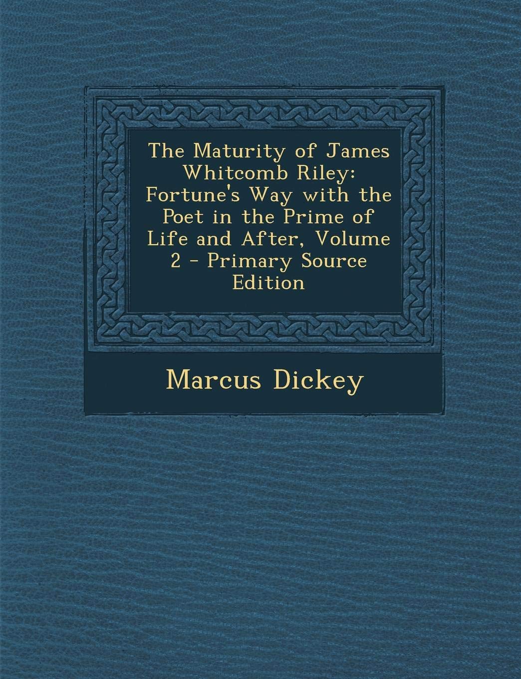 The Maturity of James Whitcomb Riley: Fortune's Way with the Poet in the Prime of Life and After, Volume 2 Politics & History