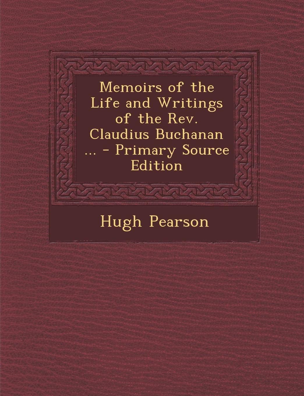 Memoirs of the Life and Writings of the REV. Claudius Buchanan ... - Primary Source Edition Art & Literature