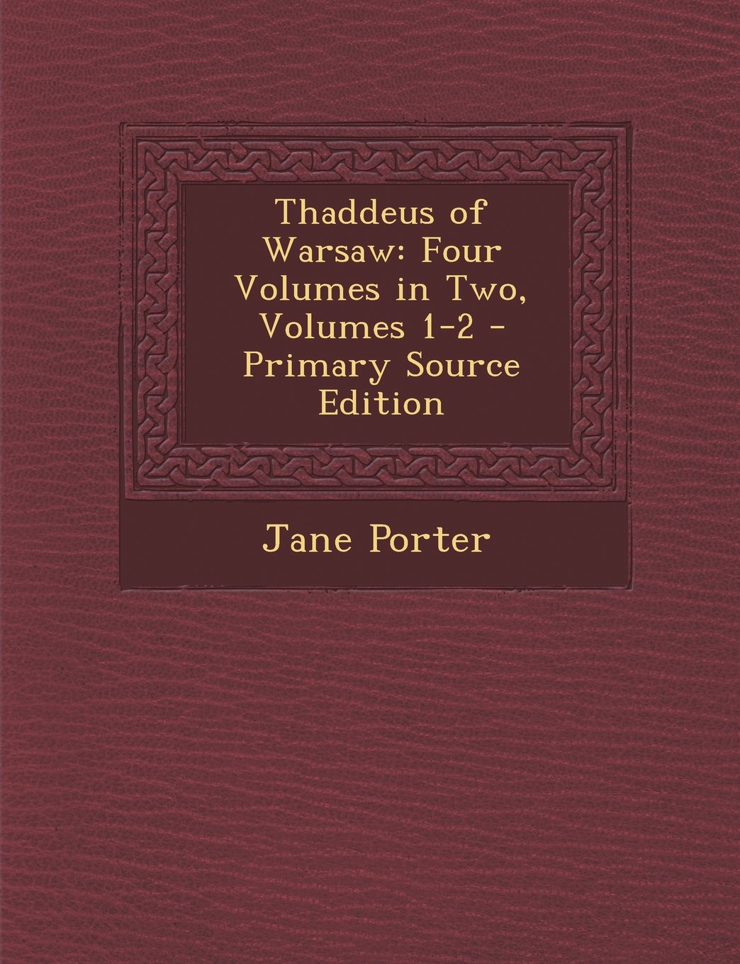 Thaddeus of Warsaw: Four Volumes in Two, Volumes 1-2 - Primary Source Edition Politics & History