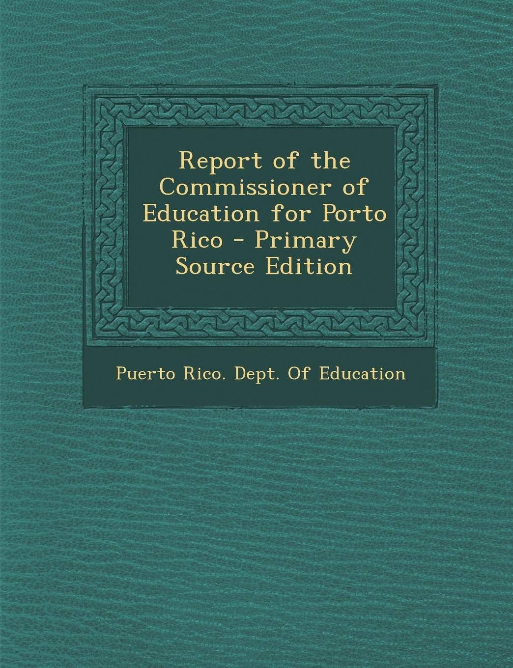 Report of the Commissioner of Education for Porto Rico... Learning & Reference