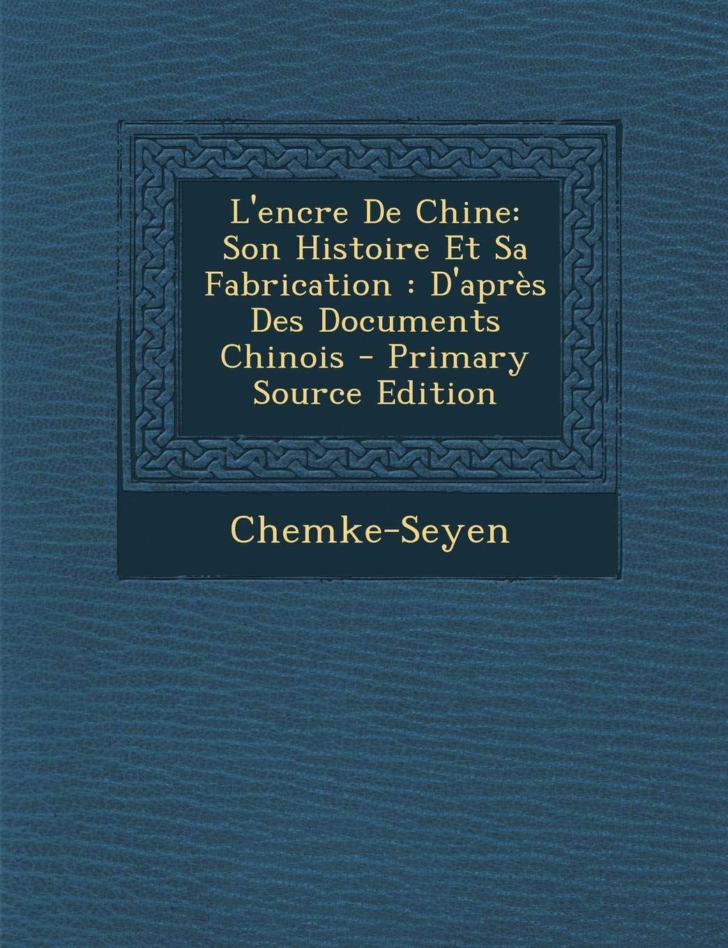 L'Encre de Chine: Son Histoire Et Sa Fabrication: D'Apres Des Documents Chinois Business & Technology