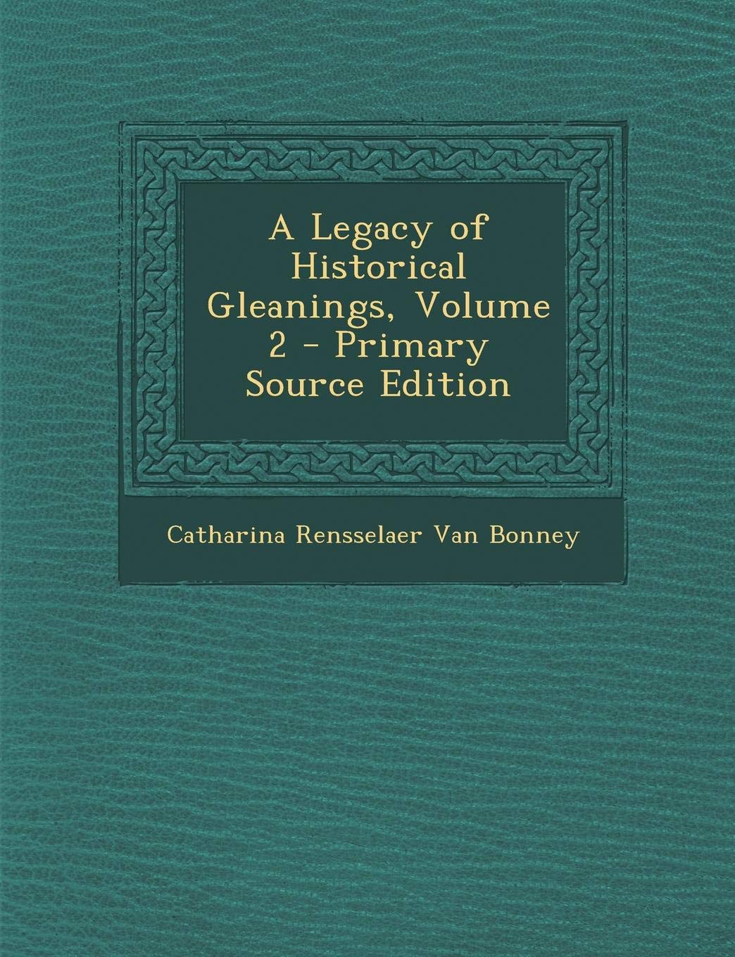 A Legacy of Historical Gleanings, Volume 2 Politics & History
