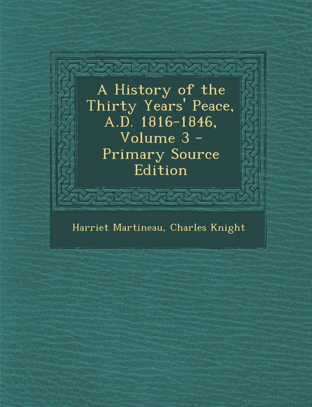 A History of the Thirty Years' Peace, A.D. 1816-1846 Volume 3 Politics & History