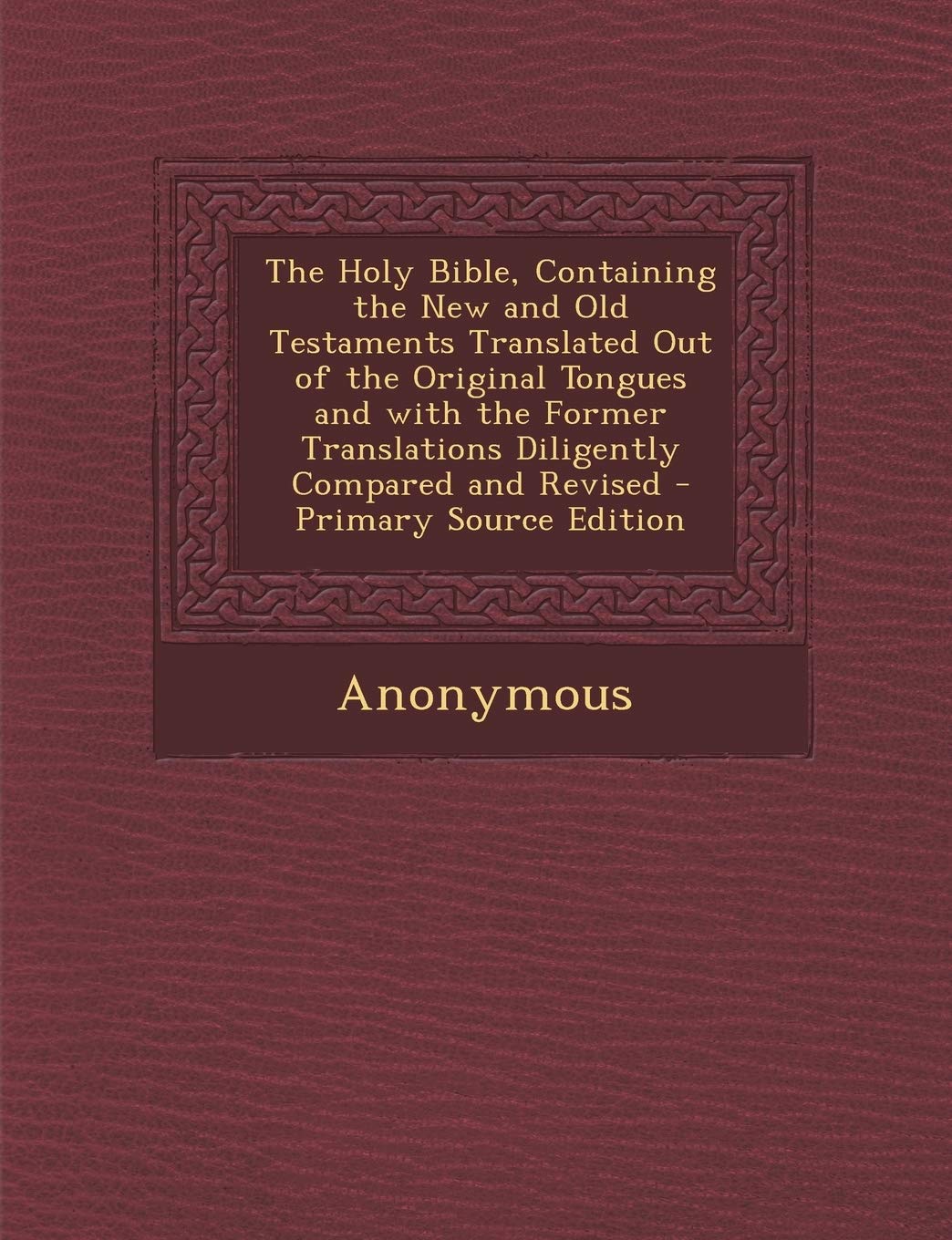 The Holy Bible, Containing the New and Old Testaments Translated Out of the Original Tongues and with the Former Translations Diligently Compared and Revised Politics & History