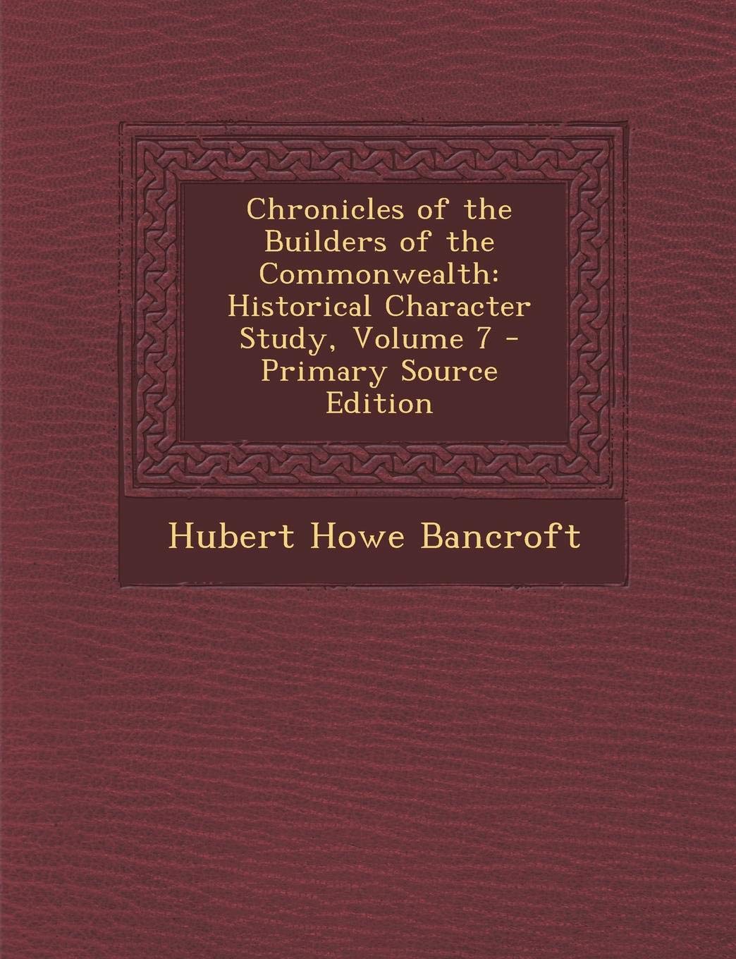 Chronicles of the Builders of the Commonwealth: Historical Character Study, Volume 7 Memories