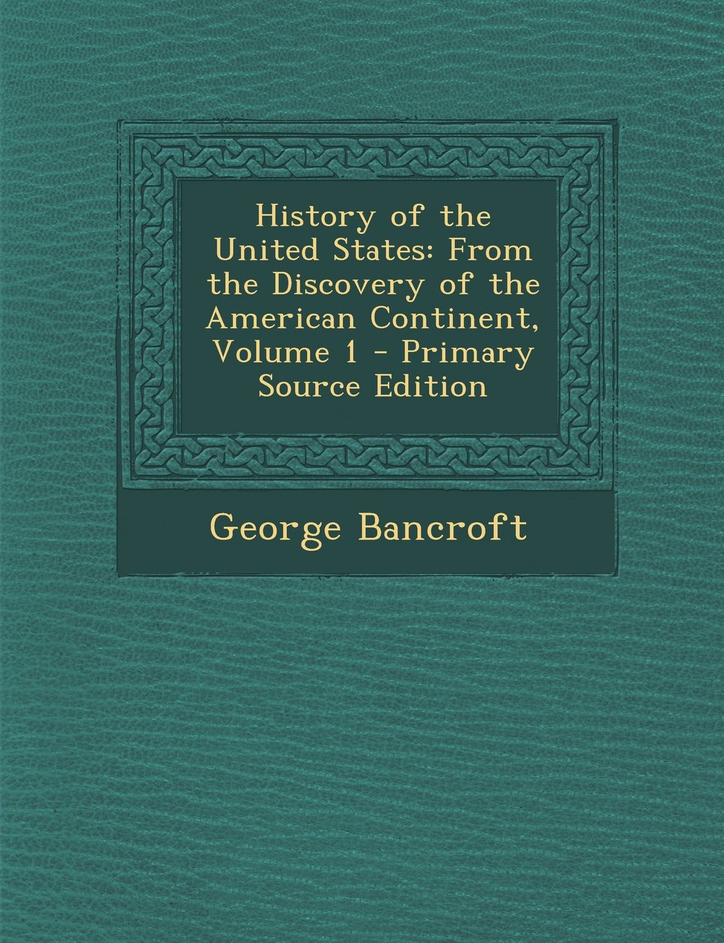 History of the United States: From the Discovery of the American Continent, Volume 1 Memories