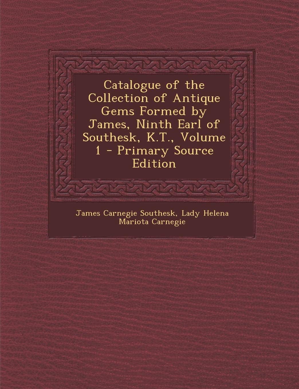 Catalogue of the Collection of Antique Gems Formed by James, Ninth Earl of Southesk, K.T., Volume 1 Religion & Esotericism