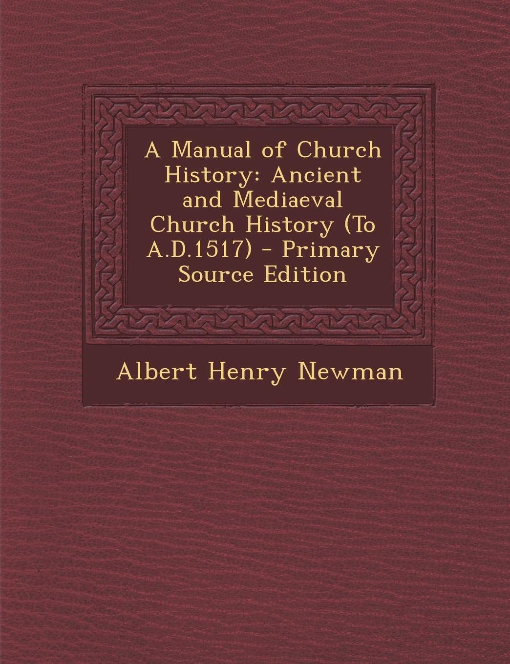 A Manual of Church History: Ancient and Mediaeval Church History (to A.D.1517) Politics & History