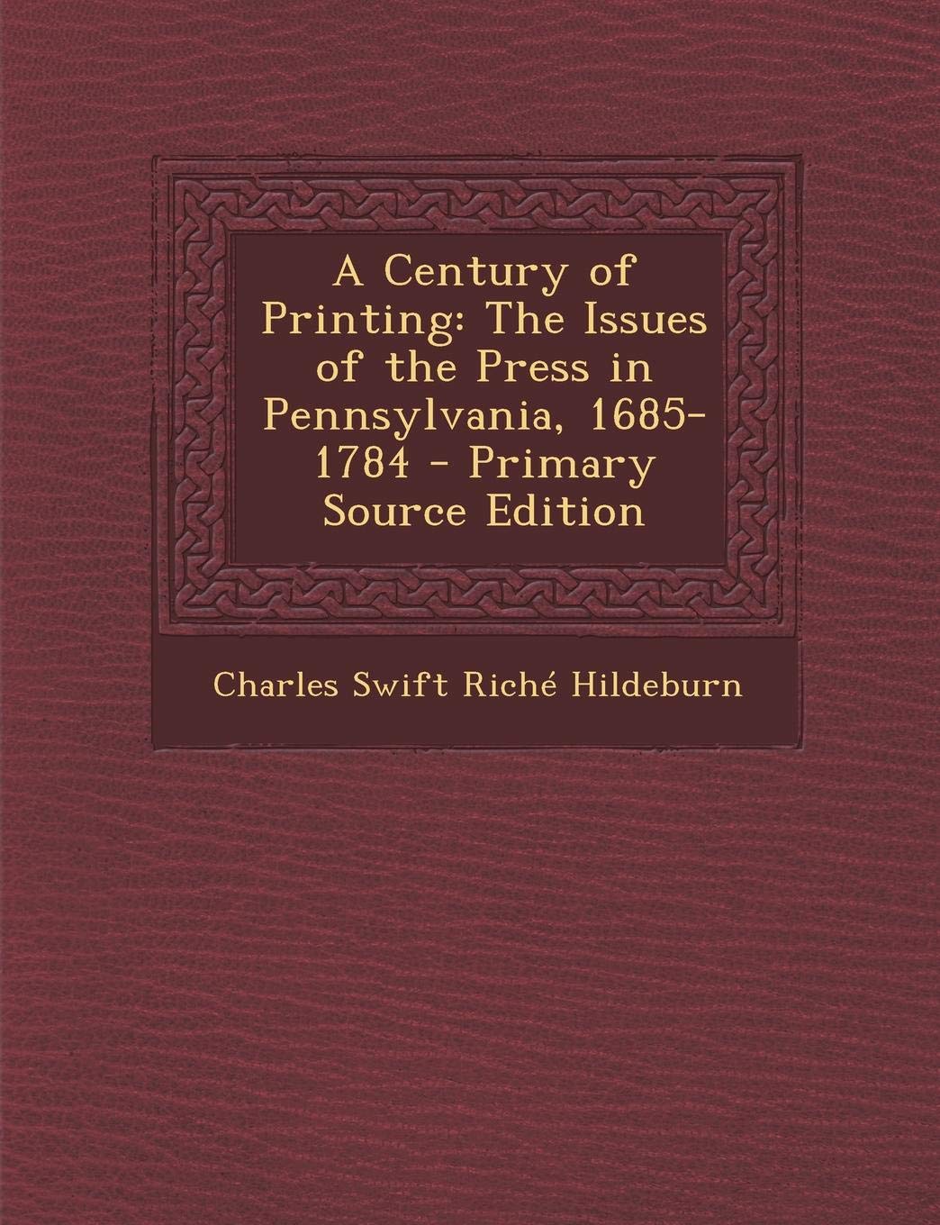 A Century of Printing: The Issues of the Press in Pennsylvania, 1685-1784 Film, Art & Culture