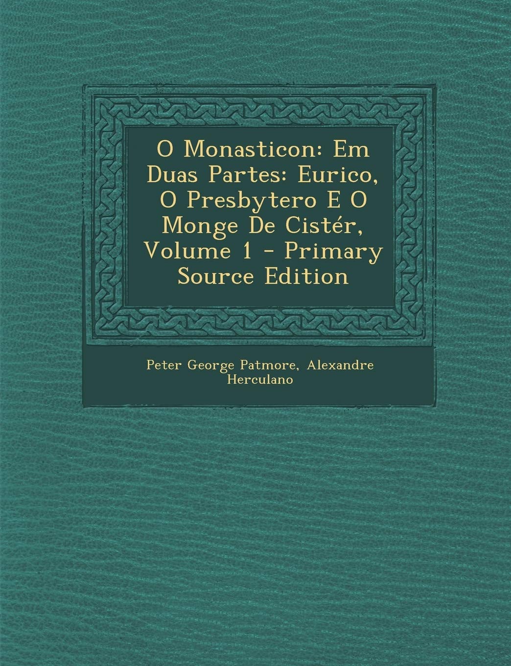 O Monasticon: Em Duas Partes: Eurico, O Presbytero E O Monge de Cister, Volume 1 - Primary Source Edition Contemporary literature