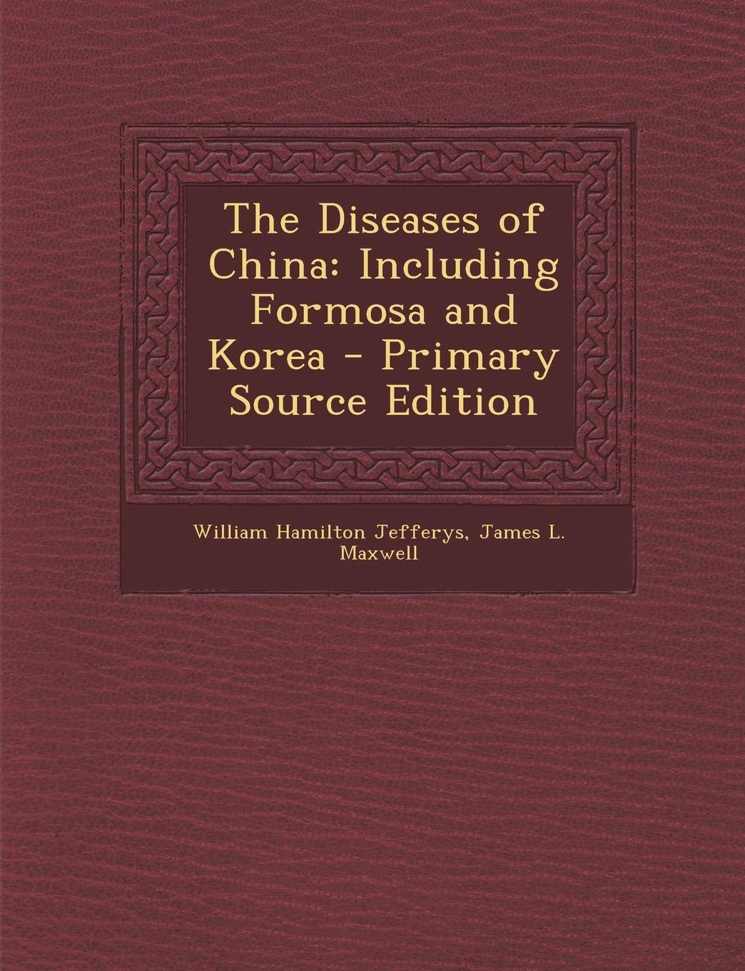 The Diseases of China: Including Formosa and Korea Politics & History