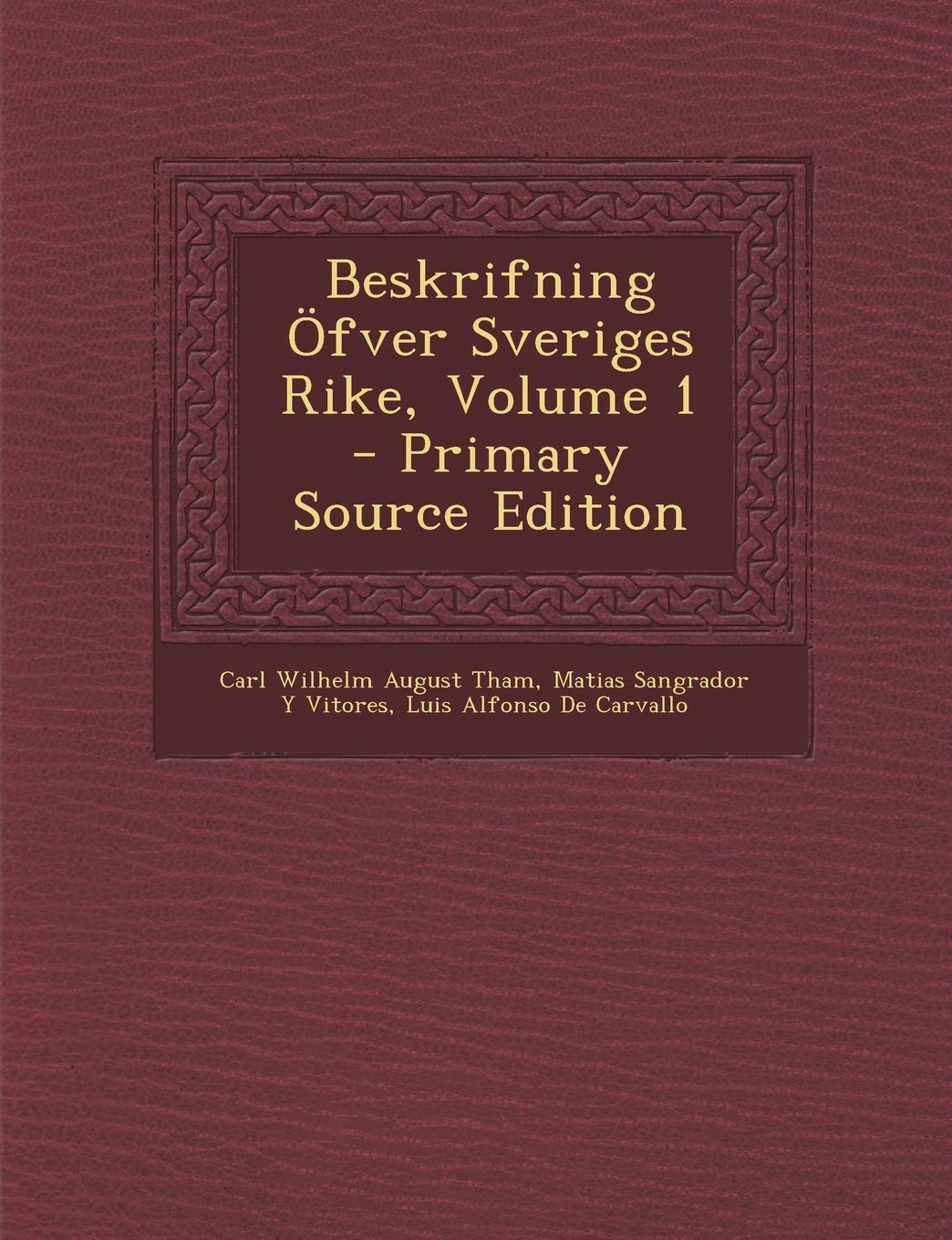 Beskrifning Ofver Sveriges Rike, Volume 1 - Primary Source Edition Politics & History