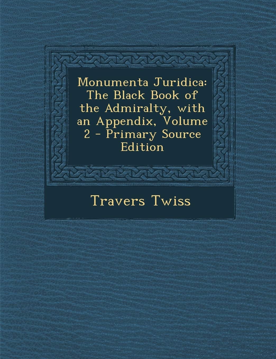 Monumenta Juridica: The Black Book of the Admiralty, with an Appendix, Volume 2 - Primary Source Edition Foreign Languages ​​& Dictionaries