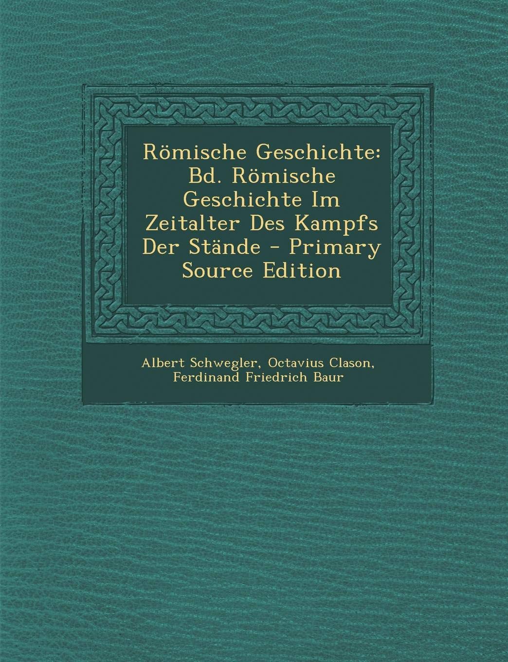 Romische Geschichte: Bd. Romische Geschichte Im Zeitalter Des Kampfs Der Stande - Primary Source Edition Politics & History