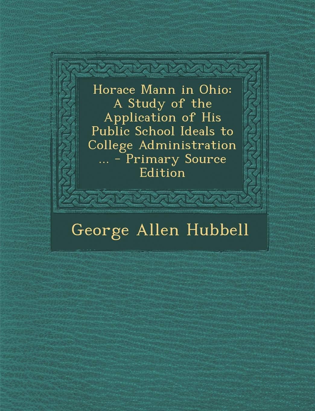 Horace Mann in Ohio: A Study of the Application of His Public School Ideals to College Administration ... General education