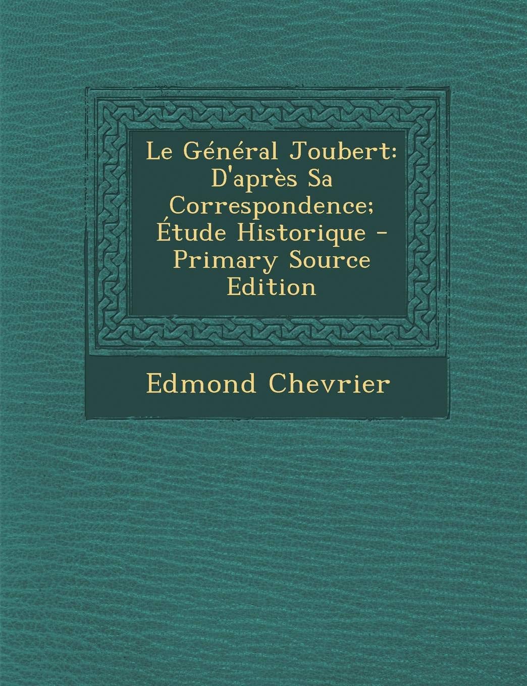 Le General Joubert: D'Apres Sa Correspondence; Etude Historique - Primary Source Edition Politics & History