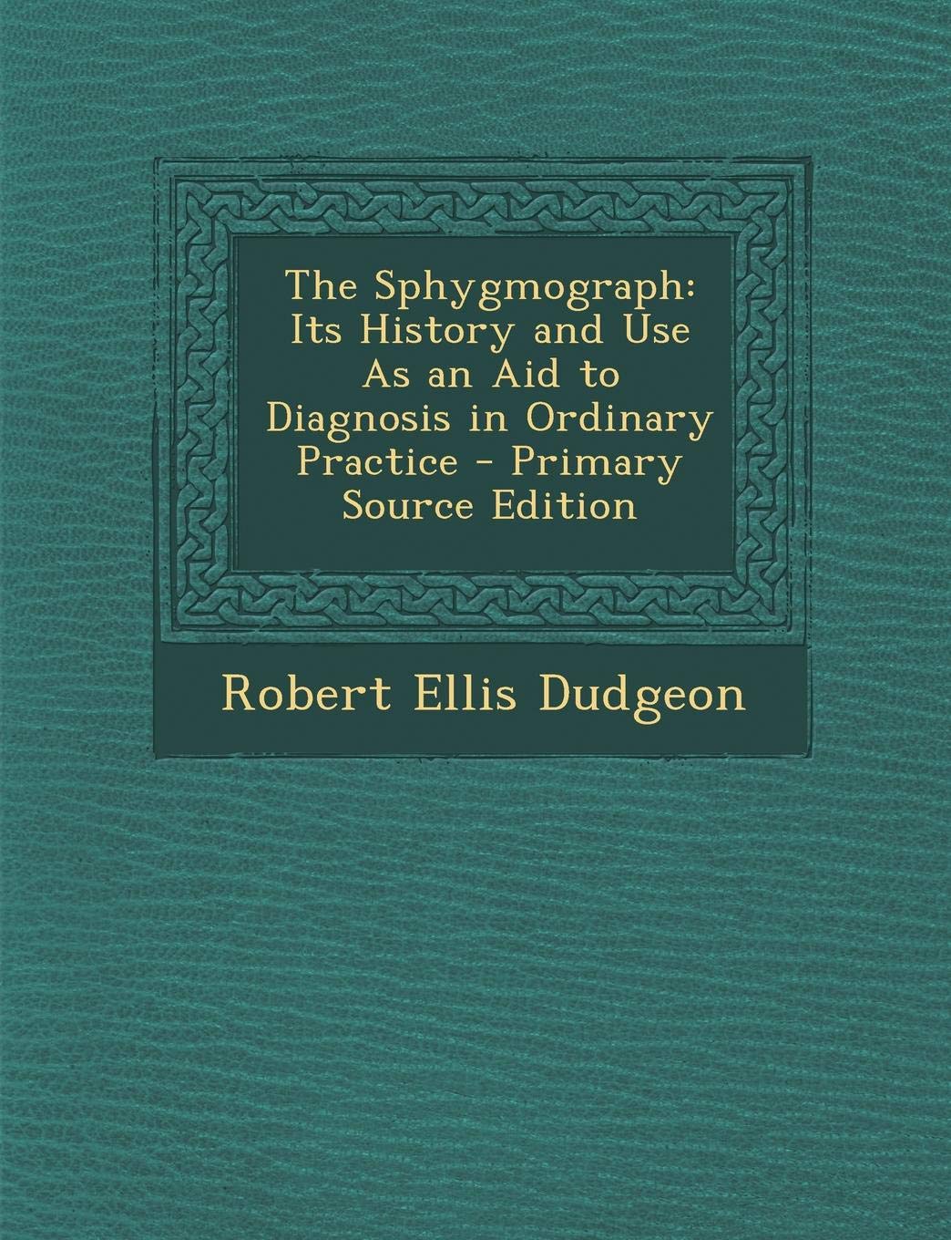 The Sphygmograph: Its History and Use as an Aid to Diagnosis in Ordinary Practice Politics & History