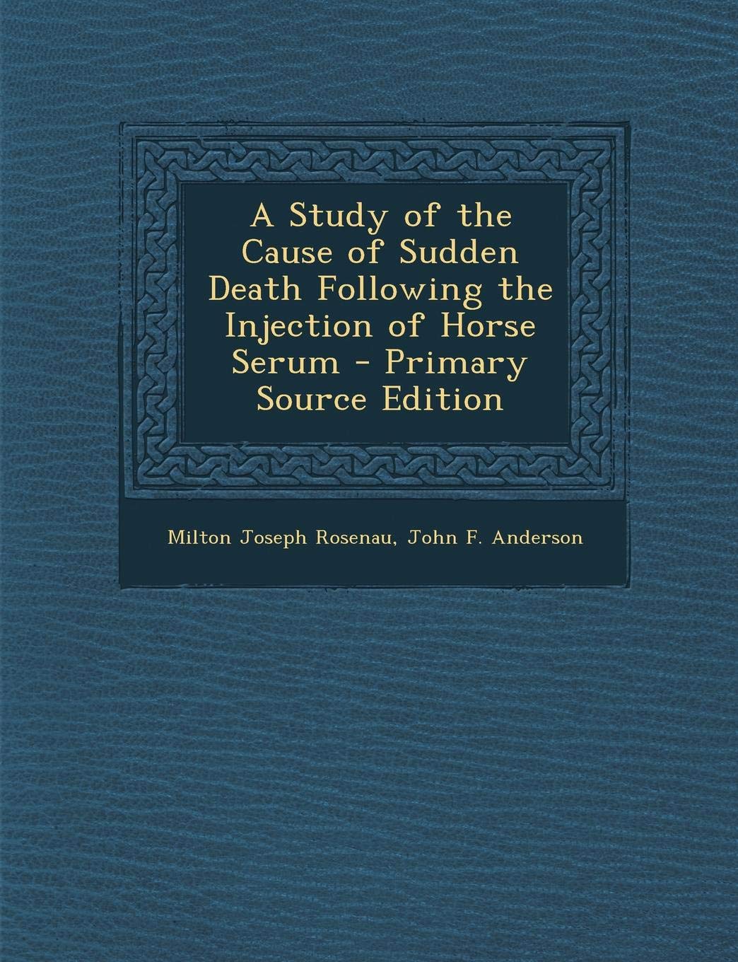 A Study of the Cause of Sudden Death Following the Injection of Horse Serum - Primary Source Edition Computer Science
