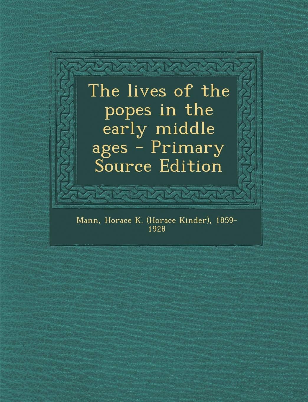 The Lives of the Popes in the Early Middle Ages - Primary Source Edition Politics & History