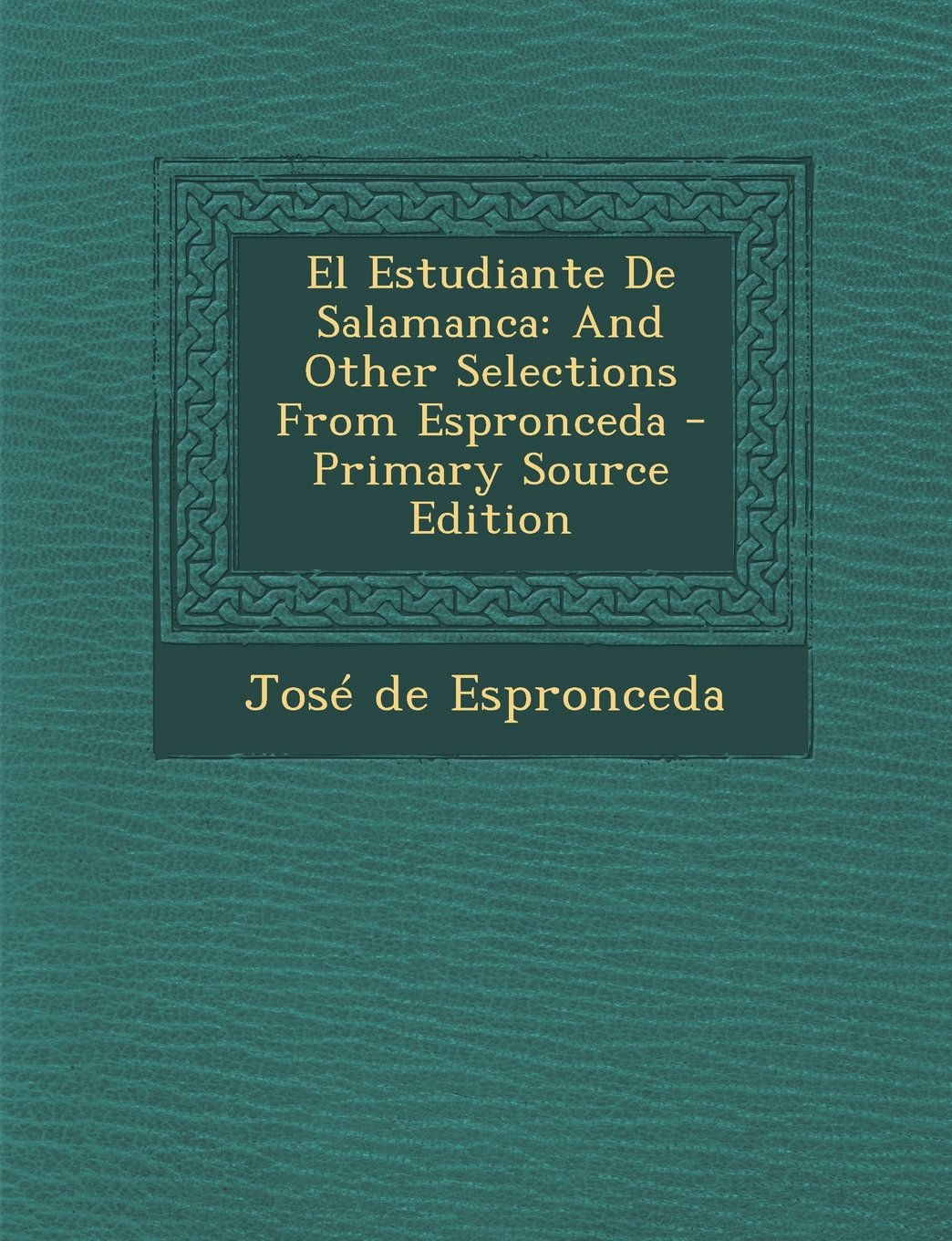 El Estudiante de Salamanca: And Other Selections from Espronceda - Primary Source Edition Politics & History