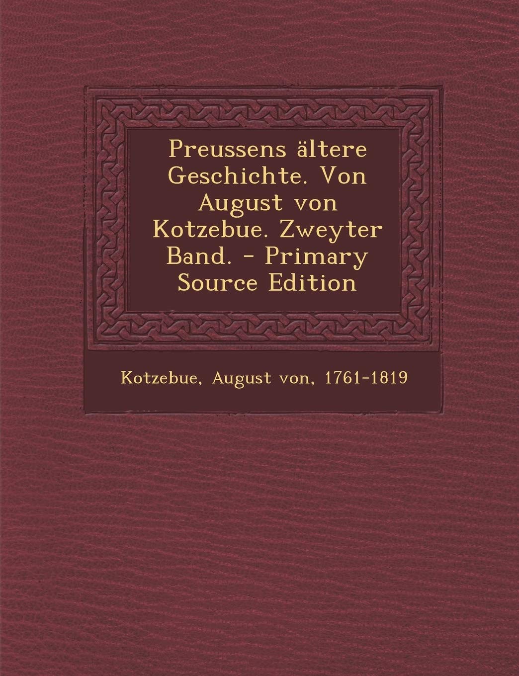 Preussens Altere Geschichte. Von August Von Kotzebue. Zweyter Band. - Primary Source Edition book