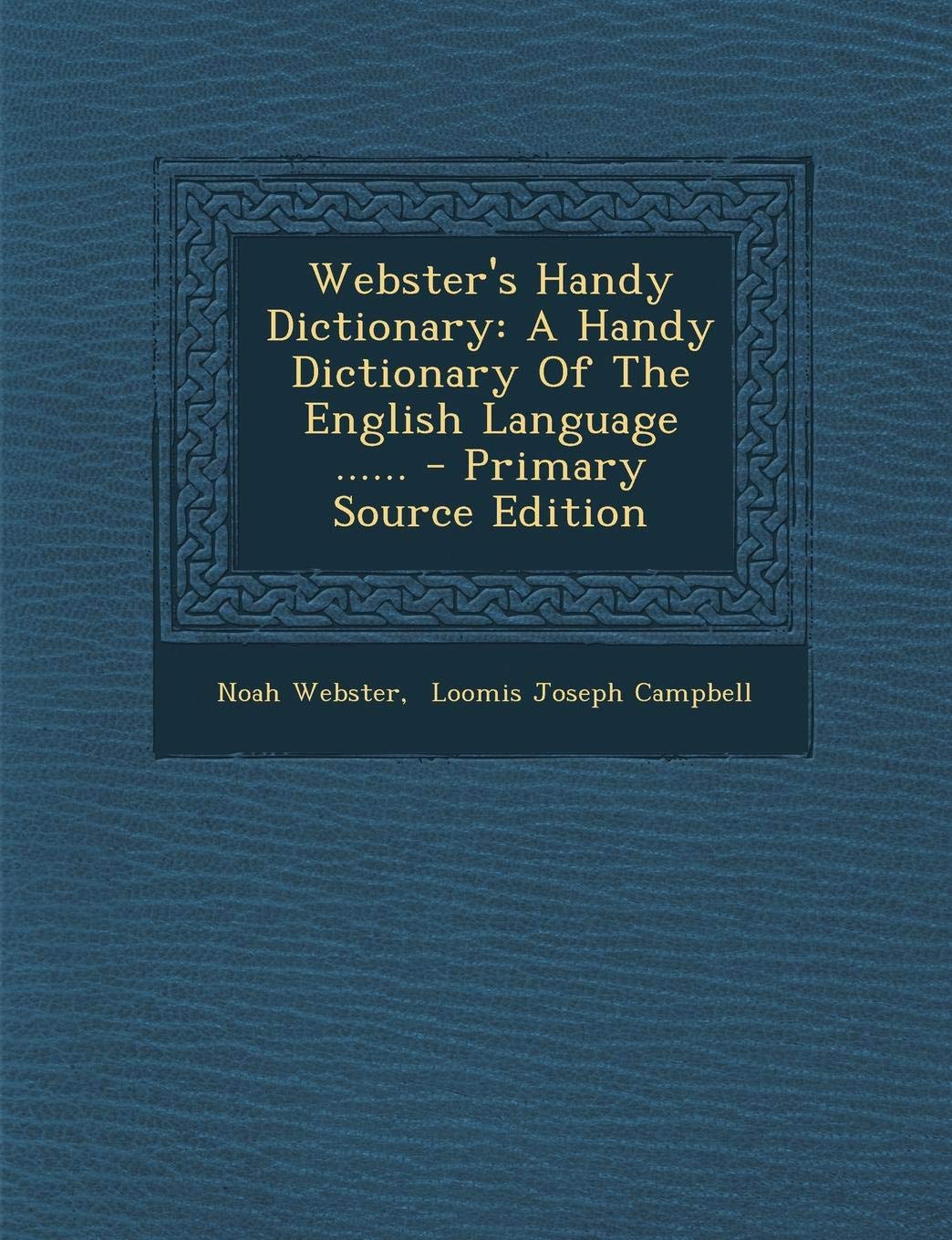 Webster's Handy Dictionary: A Handy Dictionary of the English Language ...... book