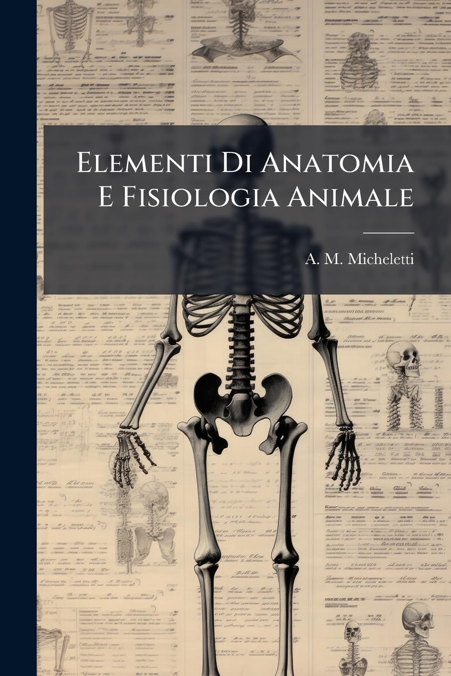 Elementi Di Anatomia E Fisiologia Animale: Ad Uso Dei Licei E Degli Istituti Tecnici... Politics & History