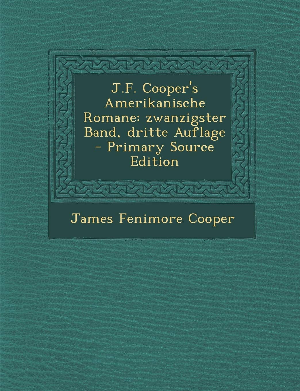 J.F. Cooper's Amerikanische Romane: Zwanzigster Band, Dritte Auflage - Primary Source Edition Politics & History