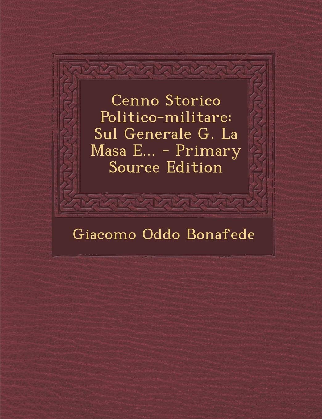 Cenno Storico Politico-Militare: Sul Generale G. La Masa E... Politics & History