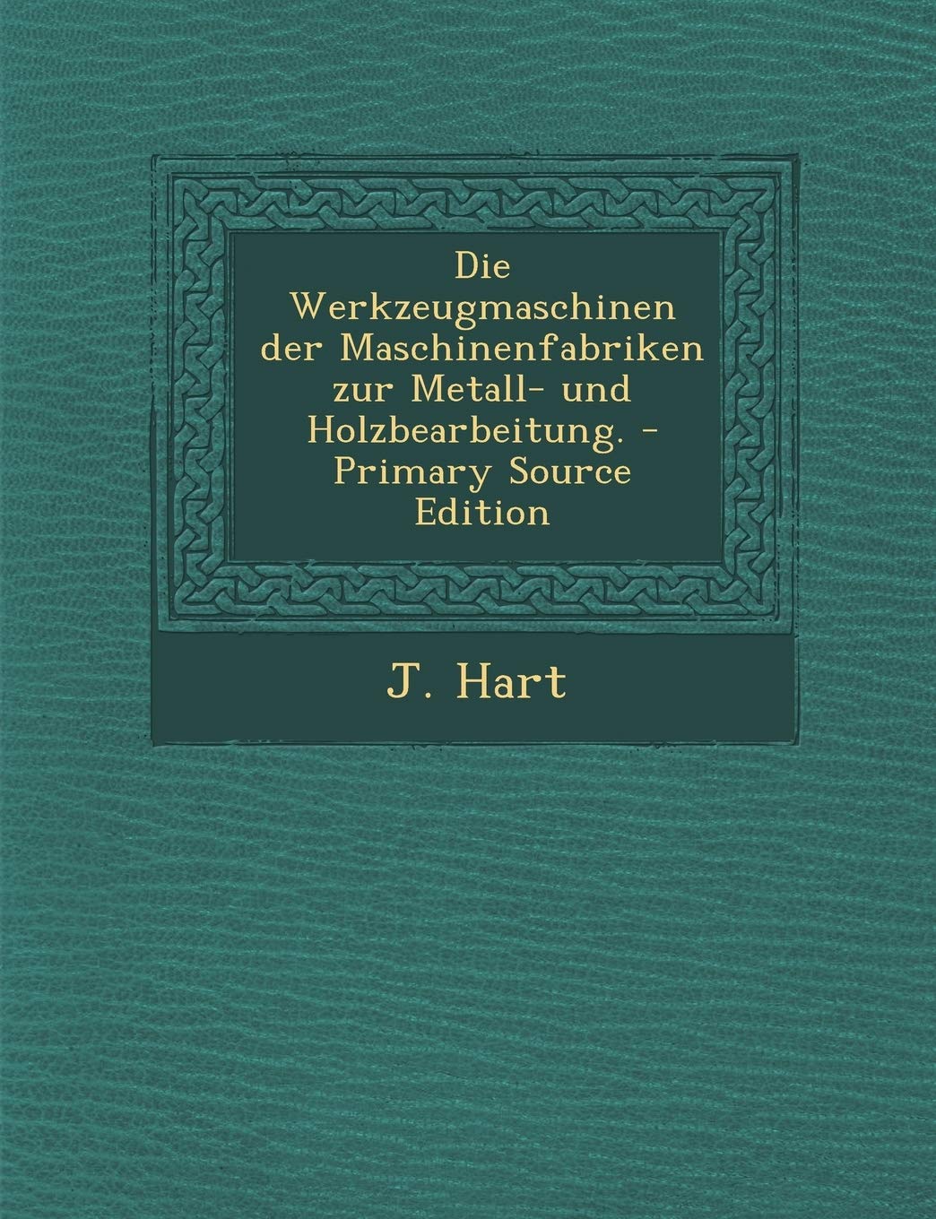 Die Werkzeugmaschinen Der Maschinenfabriken Zur Metall- Und Holzbearbeitung. Politics & History