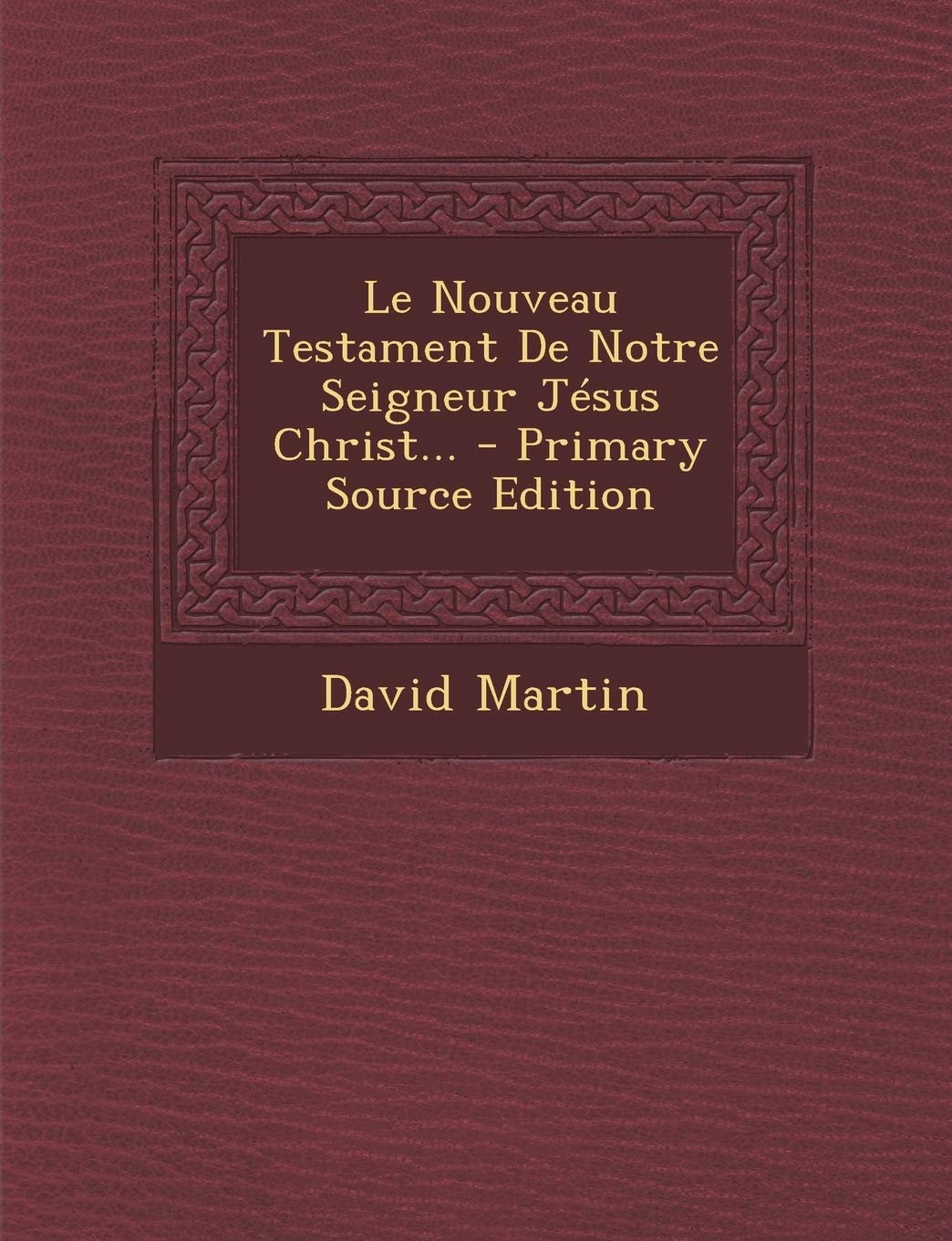 Le Nouveau Testament De Notre Seigneur Jésus Christ... Politics & History