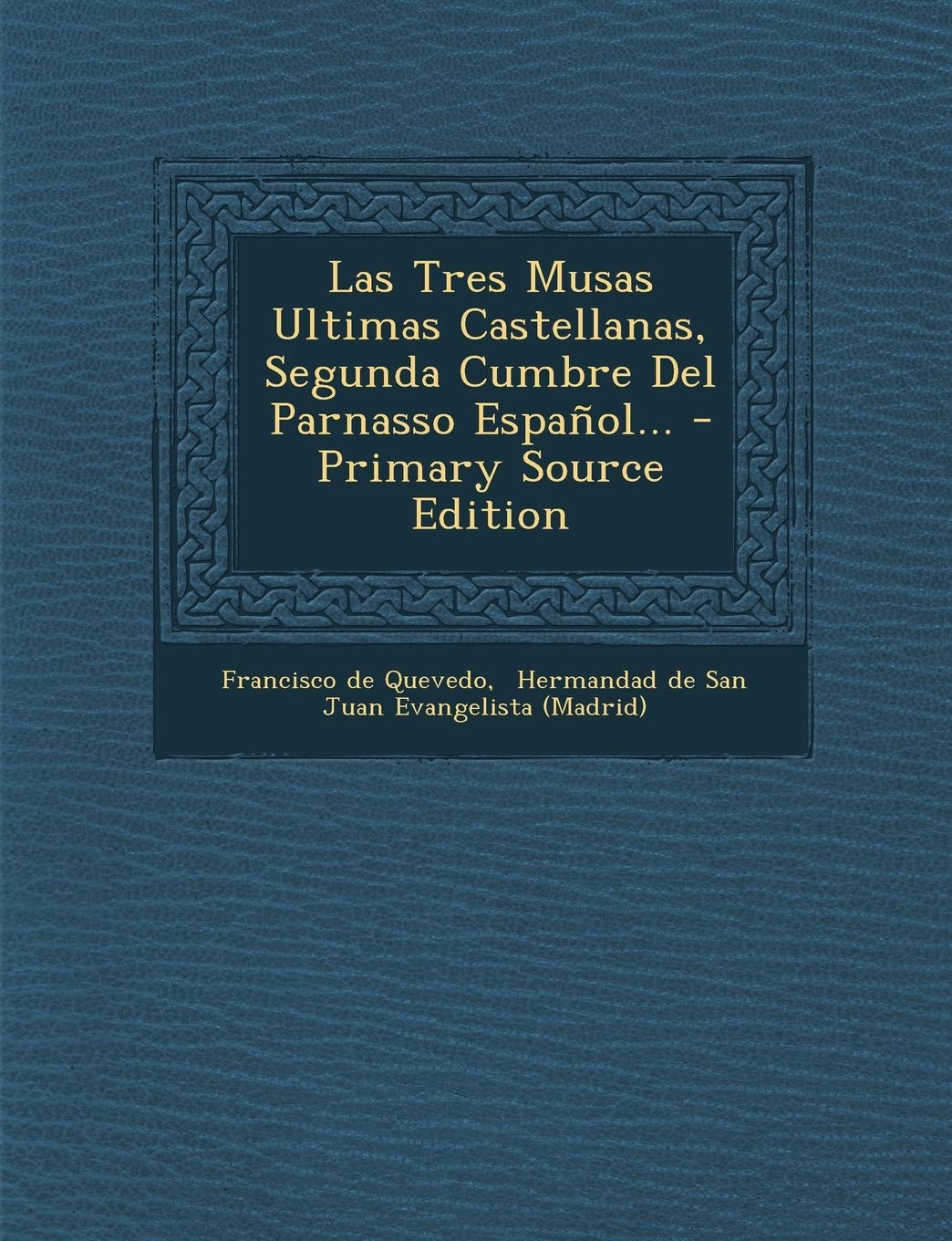 Las Tres Musas Ultimas Castellanas, Segunda Cumbre Del Parnasso Español... - Primary Source Edition Politics & History