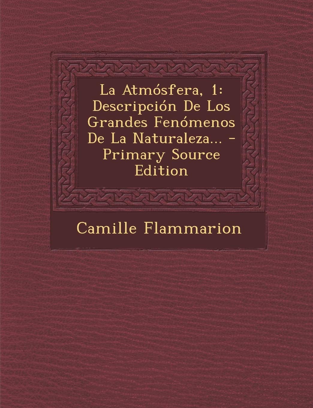 La Atmósfera, 1: Descripción De Los Grandes Fenómenos De La Naturaleza... Politics & History