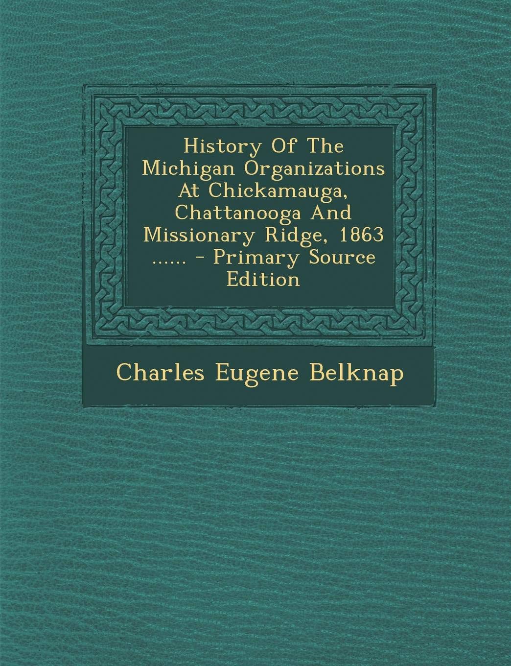 History of the Michigan Organizations at Chickamauga, Chattanooga and Missionary Ridge, 1863 Contemporary literature