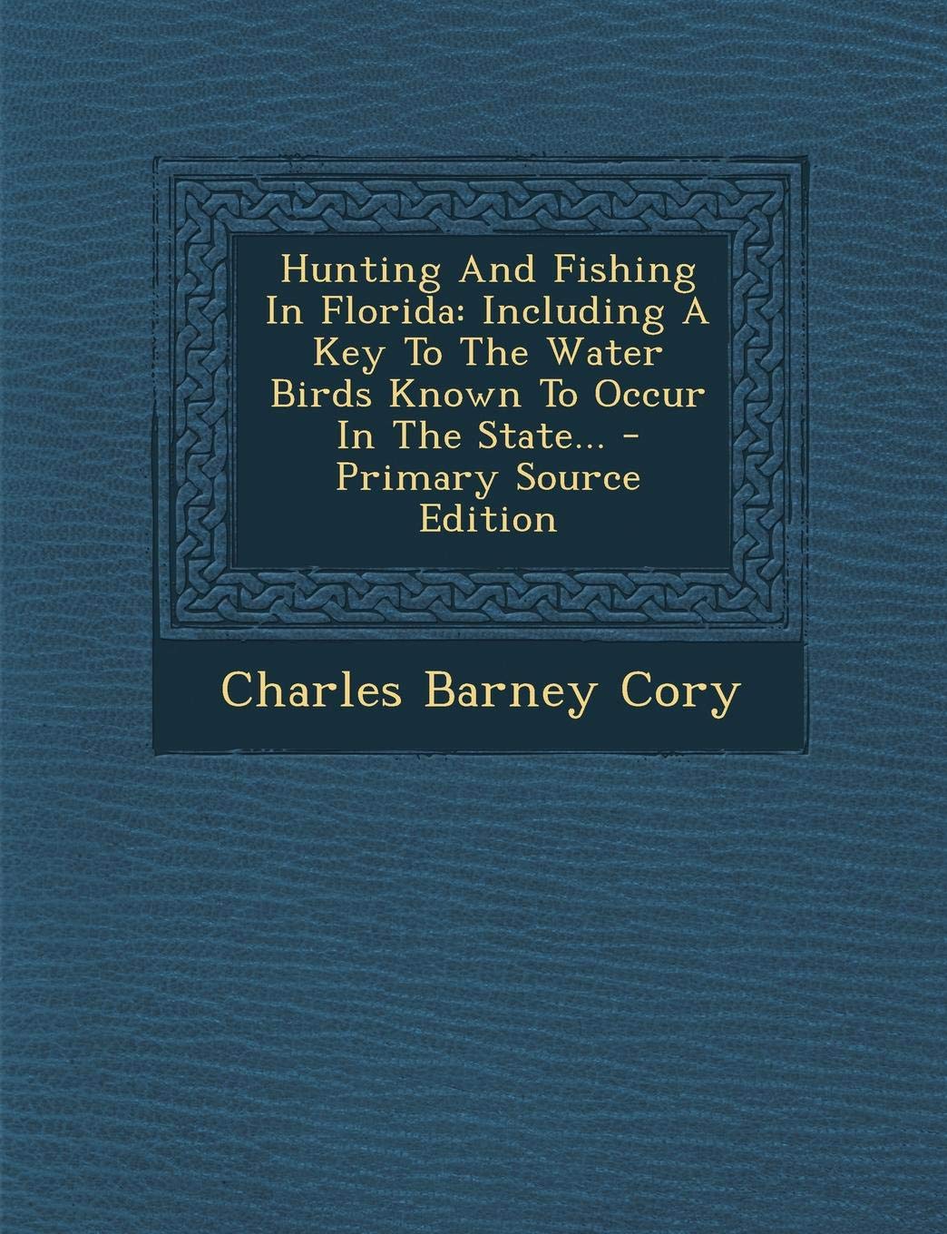 Hunting and Fishing in Florida, Including a Key to the Water Birds Known to Occur in the State Politics & History