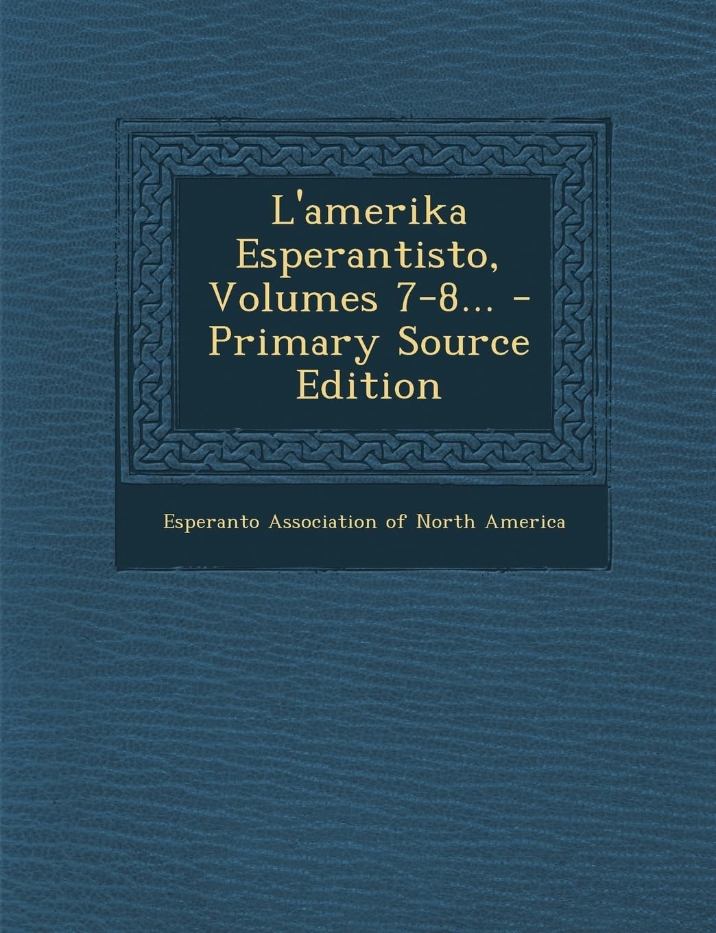 L'Amerika Esperantisto, Volumes 7-8... - Primary Source Edition Politics & History