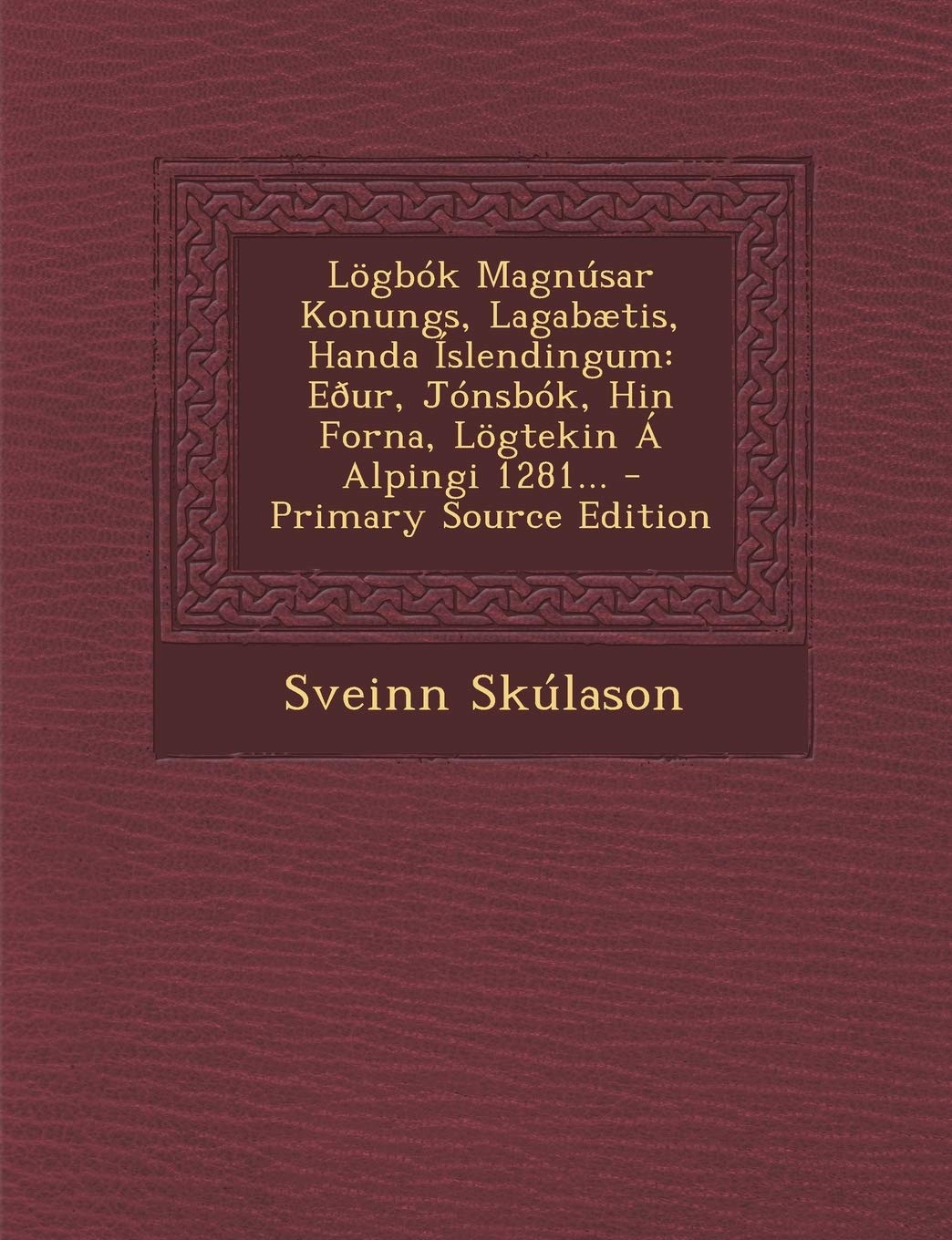 Logbok Magnusar Konungs, Lagabaetis, Handa Islendingum: Eour, Jonsbok, Hin Forna, Logtekin a Alpingi 1281... Politics & History
