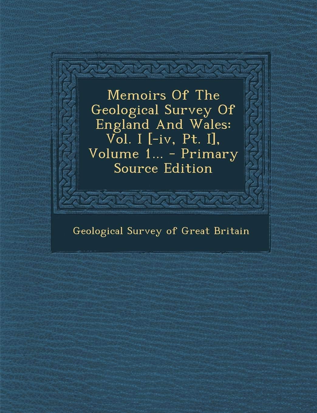 Memoirs of the Geological Survey of England and Wales: Vol. I , Volume 1... Politics & History