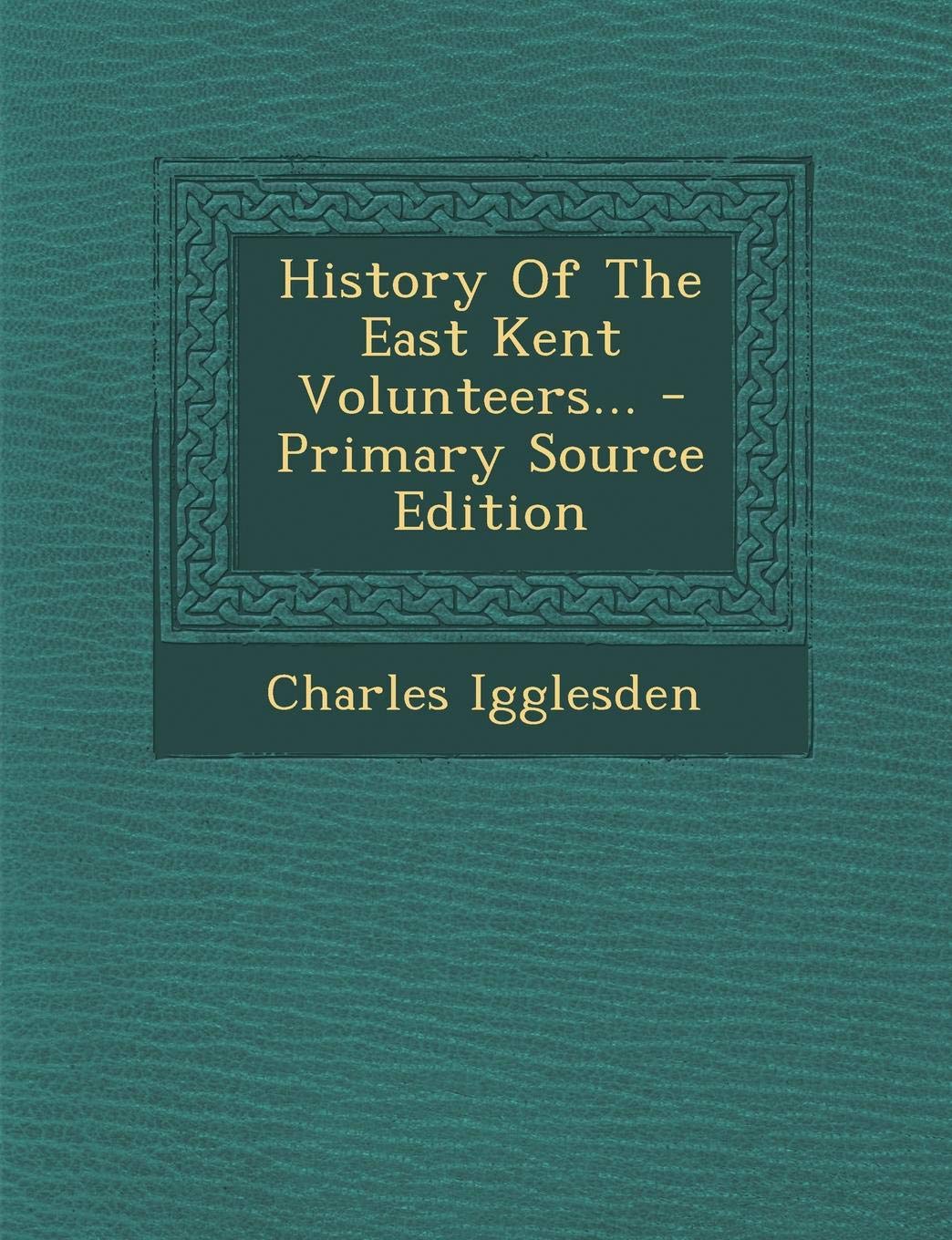 History of the East Kent Volunteers... Politics & History