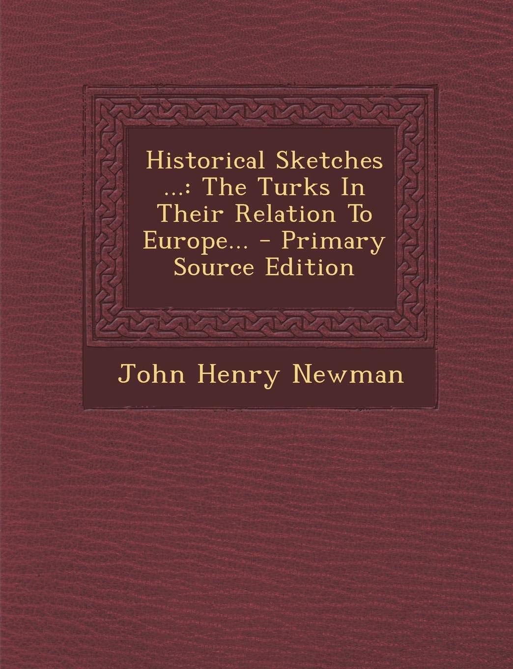Historical Sketches ...: The Turks in Their Relation to Europe... - Primary Source Edition Politics & History