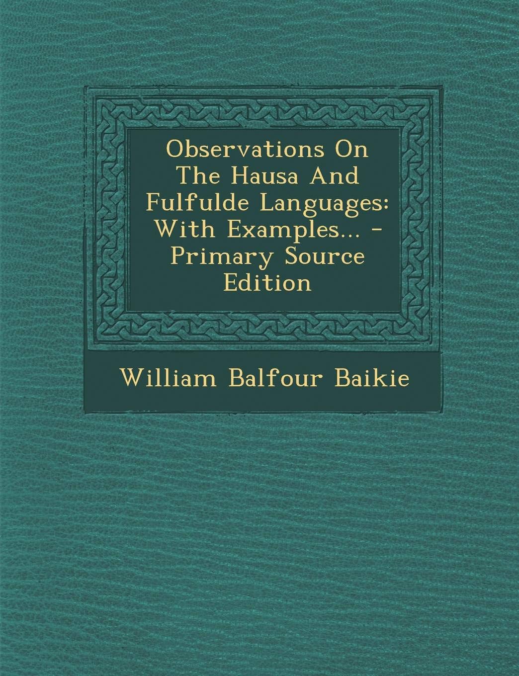 Observations on the Hausa and Fulfulde Languages: With Examples... - Primary Source Edition Politics & History