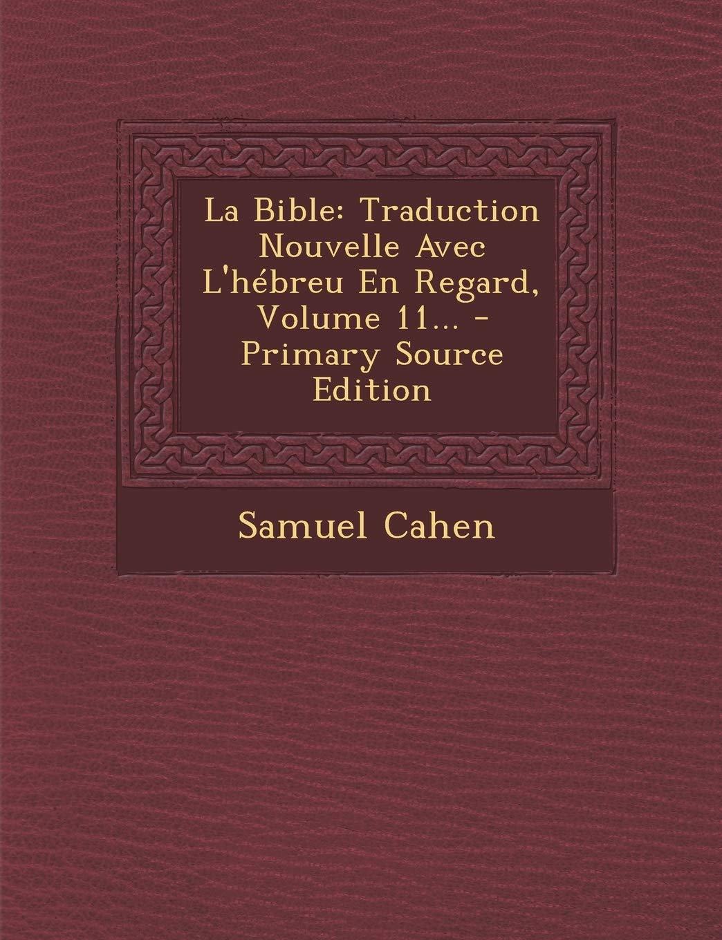 La Bible: Traduction Nouvelle Avec L'hébreu En Regard, Volume 11... - Primary Source Edition Politics & History