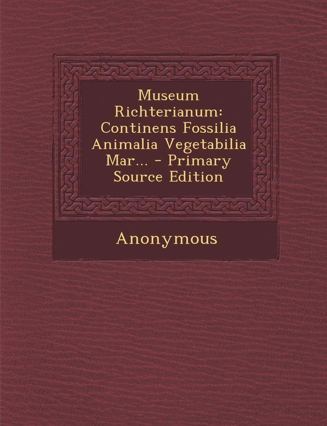 Museum Richterianum: Continens Fossilia Animalia Vegetabilia Mar... Politics & History