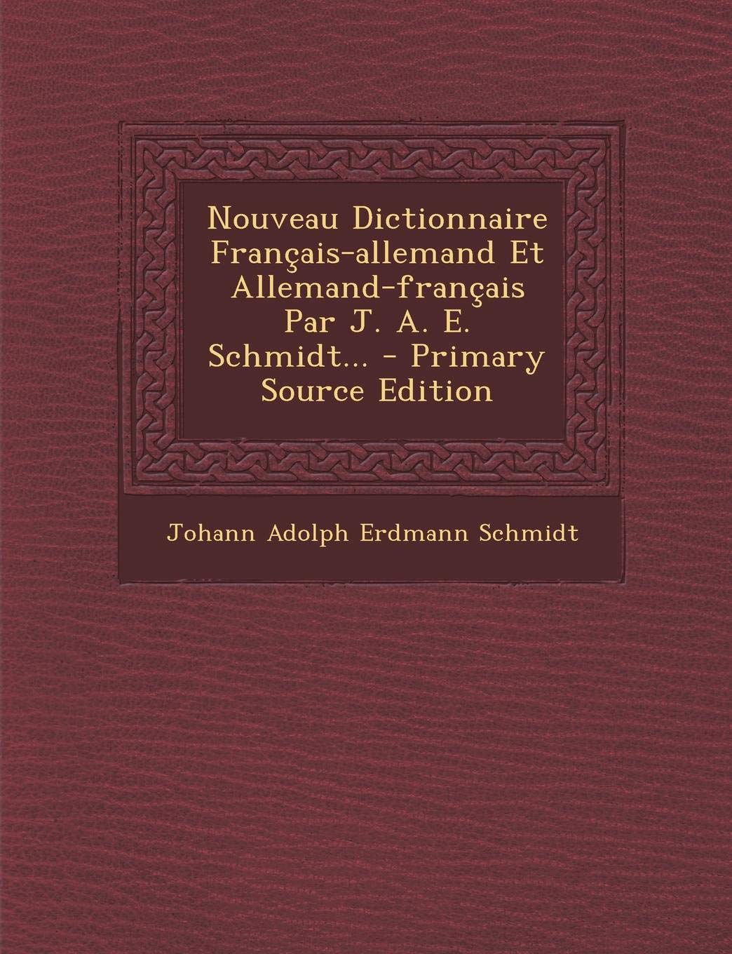 Nouveau Dictionnaire Francais-Allemand Et Allemand-Francais Par J. A. E. Schmidt... Politics & History