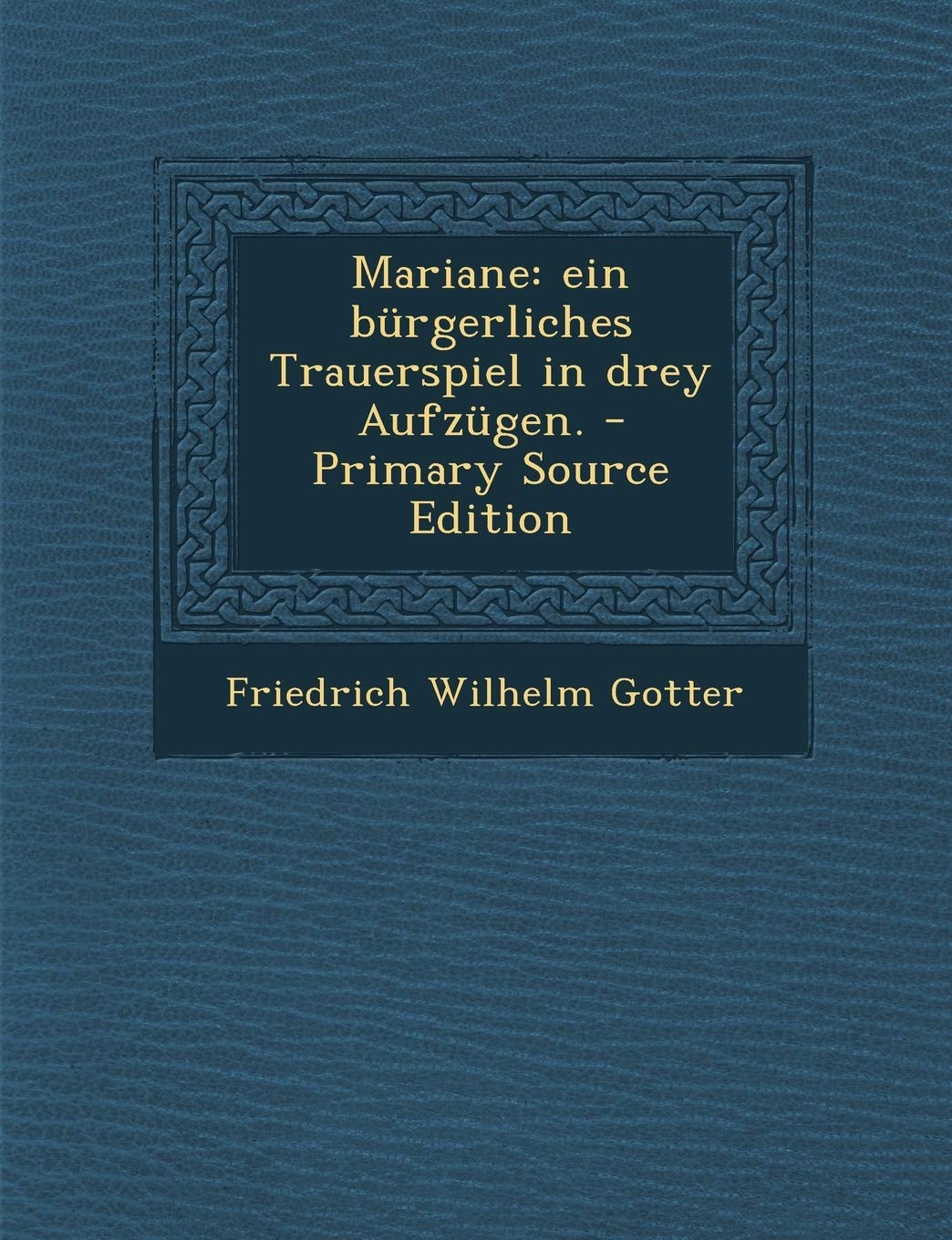 Mariane: Ein Burgerliches Trauerspiel in Drey Aufzugen. Politics & History