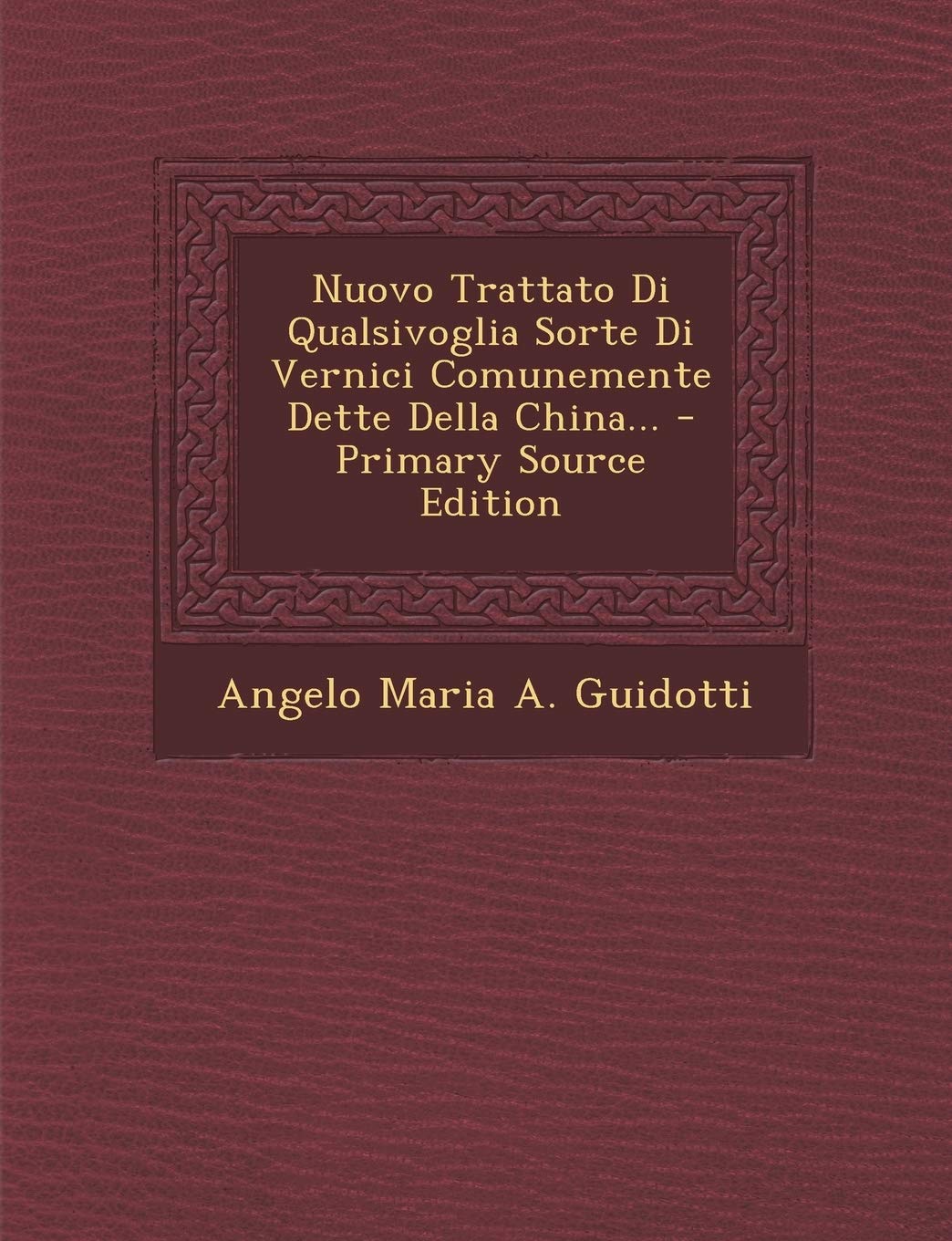 Nuovo Trattato Di Qualsivoglia Sorte Di Vernici Comunemente Dette Della China... Politics & History