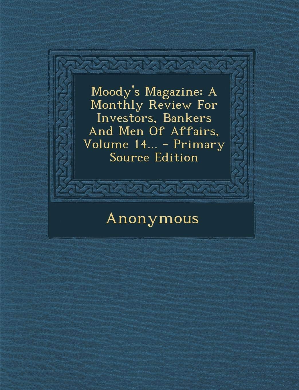 Moody's Magazine: A Monthly Review for Investors, Bankers and Men of Affairs, Volume 14... - Primary Source Edition Politics & History
