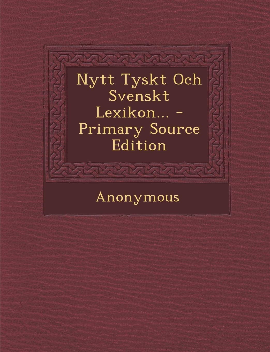 Nytt Tyskt Och Svenskt Lexikon... Politics & History
